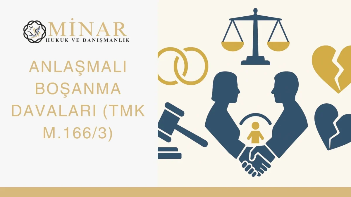 Anlaşmalı boşanma davaları, TMK m.166/3, boşanma protokolü, velayet, nafaka ve aile hukuku sürecini anlatan Minar Hukuk görseli.