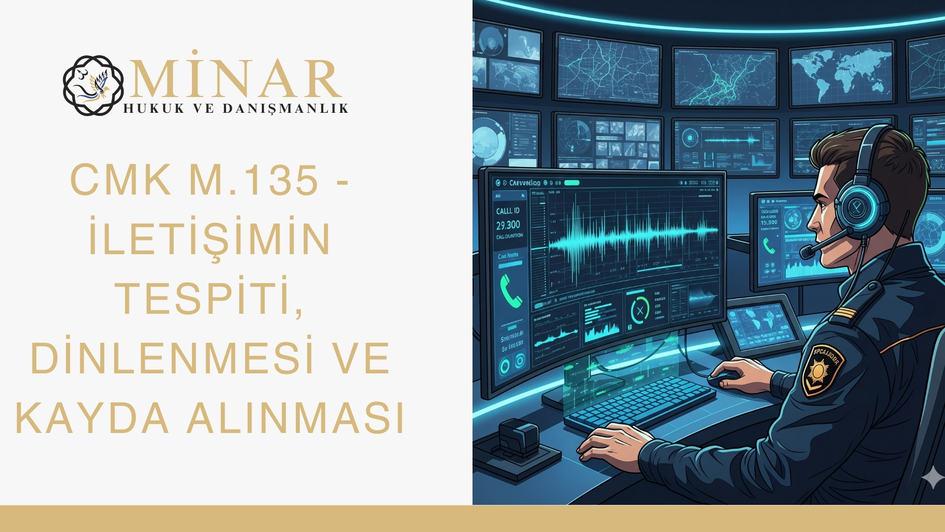 “CMK 135 kapsamında iletişimin tespiti, dinlenmesi ve kayda alınmasını temsil eden görsel: Minar Hukuk logosu yanında, kulaklıklı bir görevli çoklu ekranlardan telefon görüşmeleri ve iletişim trafiğini denetliyor.”