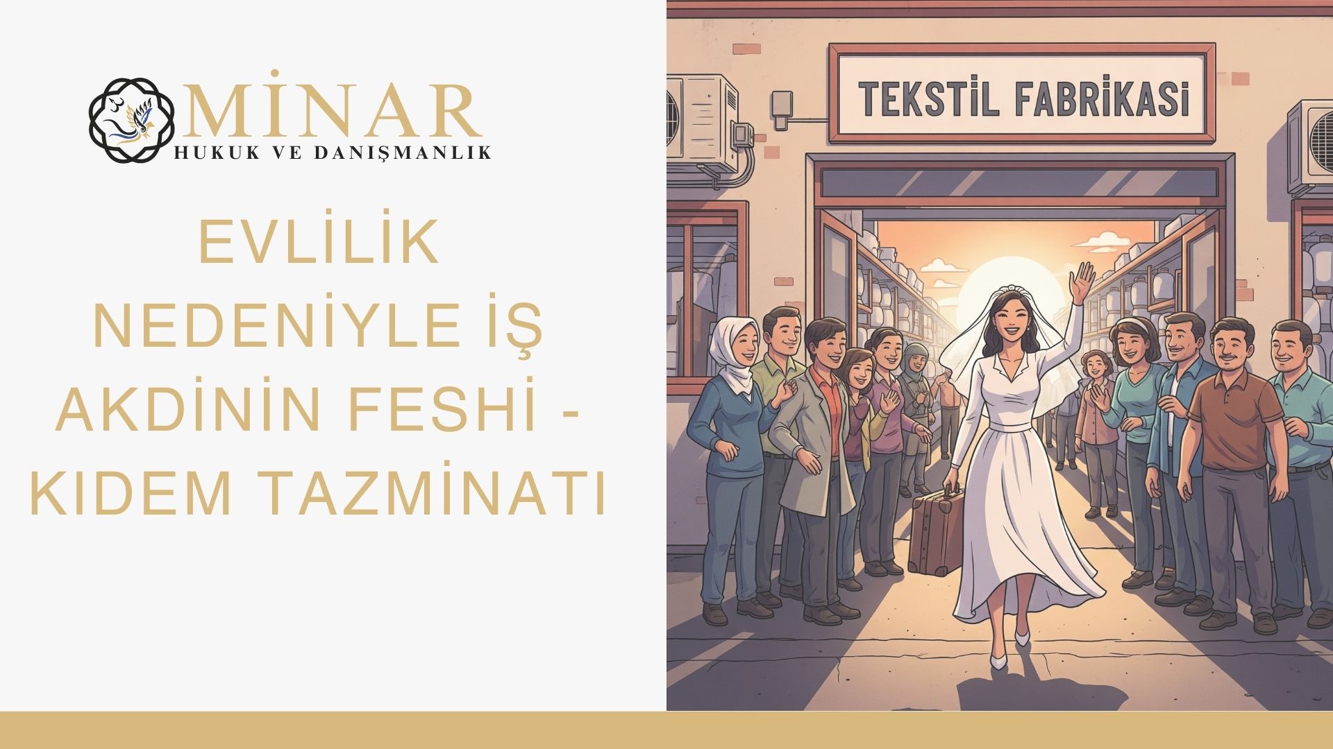 Evlilik nedeniyle iş akdinin feshi ve kıdem tazminatı – gelinlik giymiş kadın işçinin fabrikadan çıkışı, işçi hakları ve iş hukuku konulu Minar Hukuk görseli.