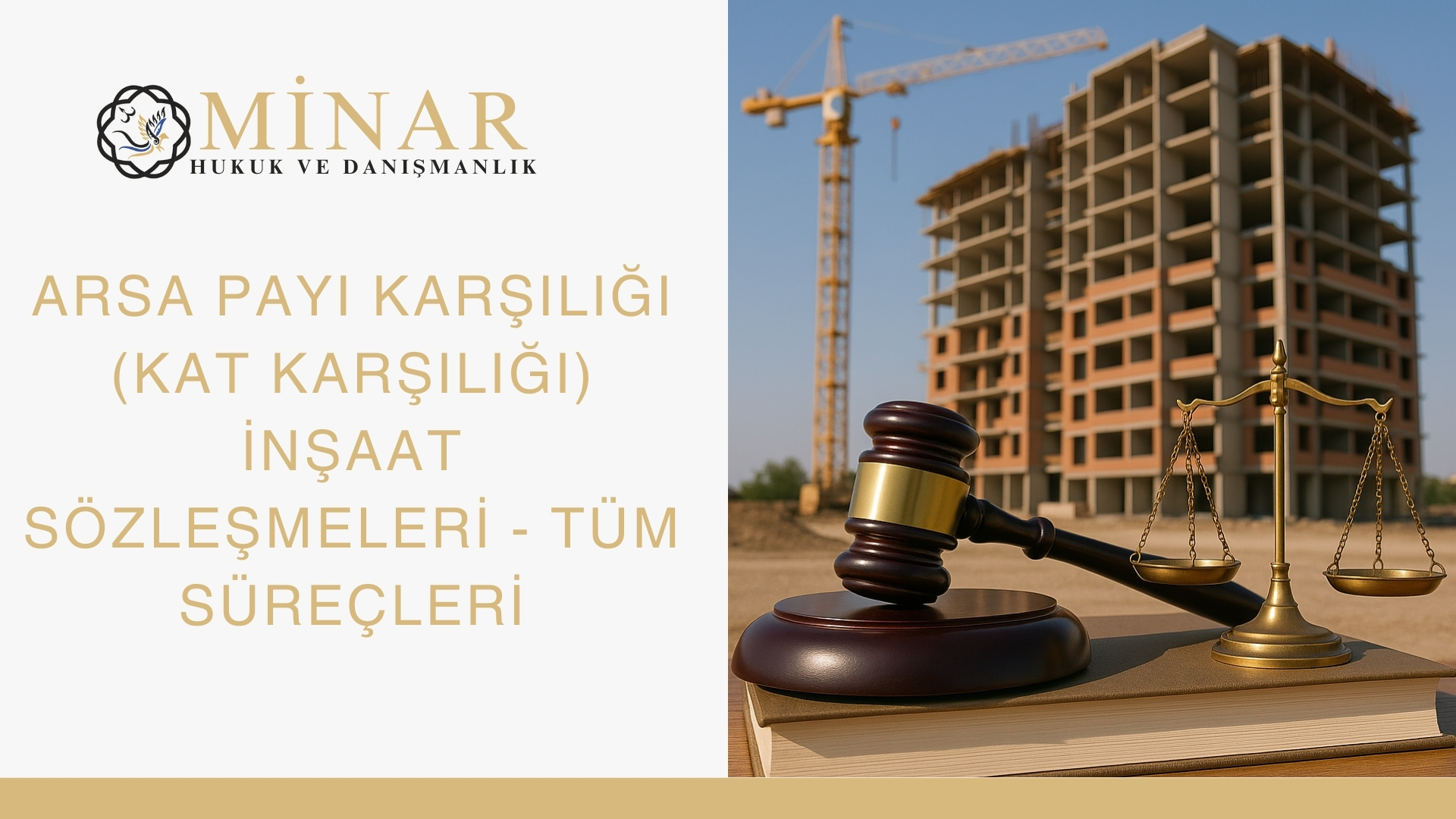 Kat karşılığı inşaat sözleşmesini temsil eden görsel: vinç ve apartman inşaatı, ön planda hâkim tokmağı ve adalet terazisi, sol tarafta Minar Hukuk ve Danışmanlık logosu
