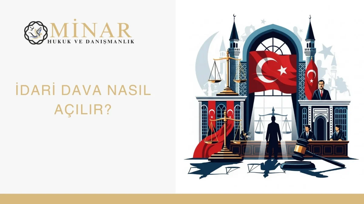 İdari dava nasıl açılır sorusunu anlatan, idare mahkemesi, Türk bayrağı, adalet terazisi ve hukuk sembolleri içeren Minar Hukuk görseli.