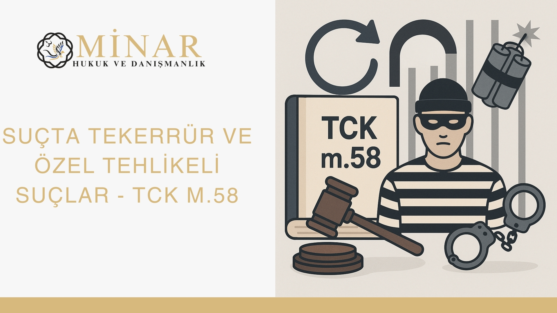 "Suçta tekerrür ve özel tehlikeli suçları anlatan illüstrasyon. Görselde TCK m.58 yazılı bir kitap, hâkim tokmağı, suçlu figürü, kelepçe ve patlayıcı sembolleri yer alıyor. Sol üstte Minar Hukuk ve Danışmanlık logosu ve başlığı bulunuyor."