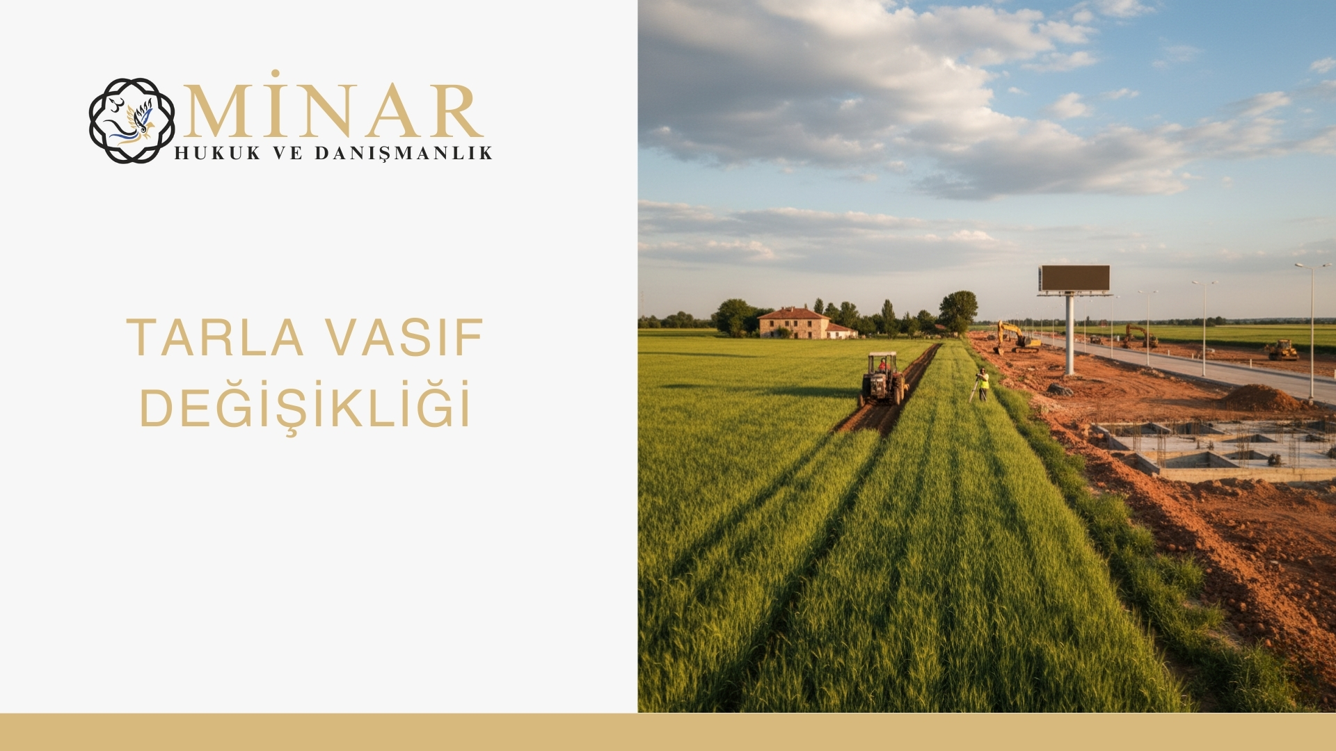 Minar Hukuk logosu ve ‘Tarla Vasıf Değişikliği’ yazısının yer aldığı görsel. Sağda tarım arazisi üzerinde traktör ve iş makineleri, yanında yol ve inşaat alanı görülüyor. Tarla vasfının arsa vasfına dönüşümünü sembolize eden kompozisyon