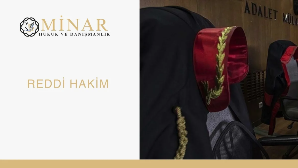 Reddi hâkim dilekçesi örneği ve hâkimin reddi talebi hakkında Minar Hukuk ve Danışmanlık bilgilendirme görseli.