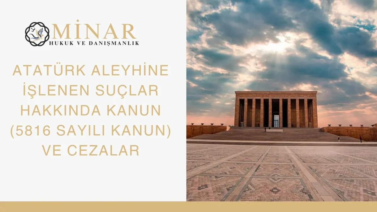 5816 sayılı Kanun kapsamında Atatürk’e hakaret suçu, sosyal medya paylaşımları ve ceza sorumluluğu hakkında hukuki bilgilendirme görseli.