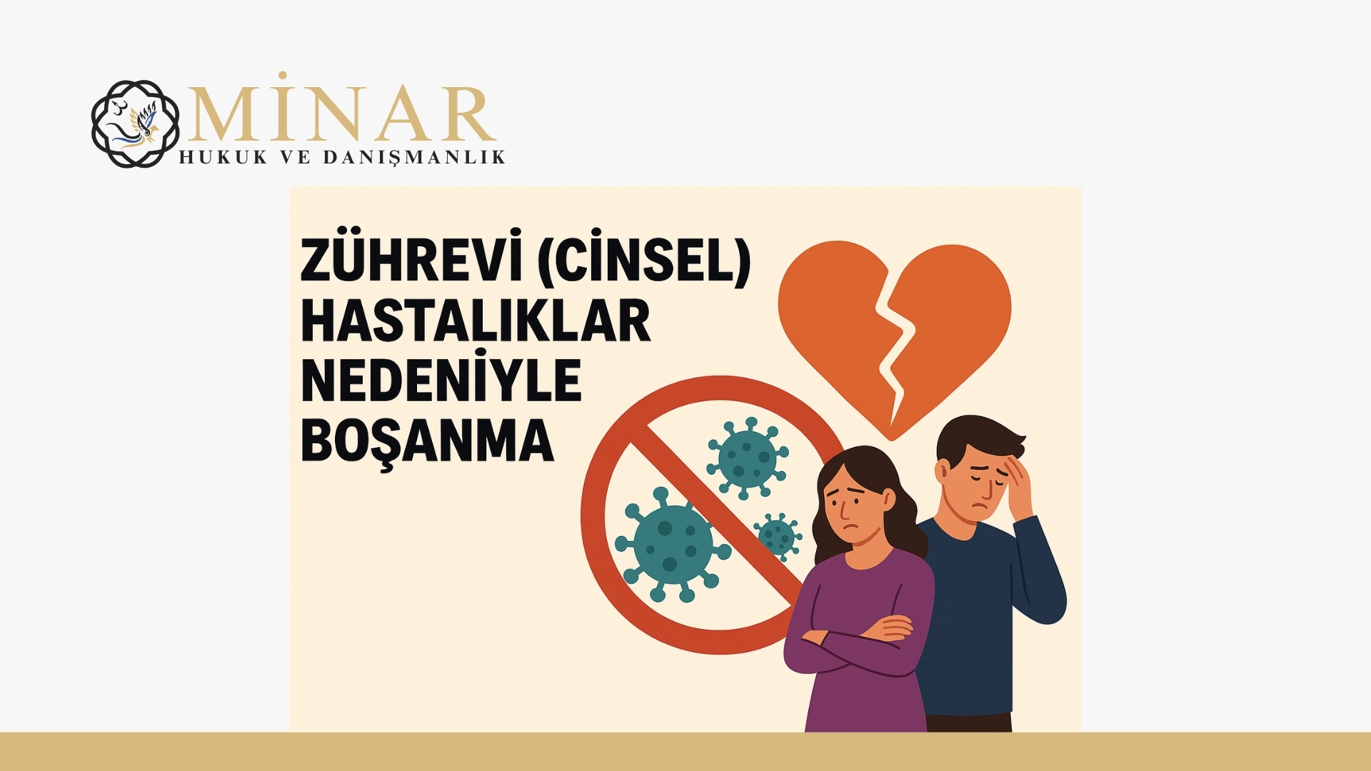Bu görsel, zührevi hastalıkların evlilik üzerindeki yıkıcı etkilerini ve boşanma sürecine olan yansımalarını temsil eder. Sol tarafta büyük puntolarla “ZÜHREVİ (CİNSEL) HASTALIKLAR NEDENİYLE BOŞANMA” yazısı yer alırken, sağ tarafta virüs simgelerinin yer aldığı bir "yasak" işareti, kırık kalp sembolü ve üzgün bir çiftin illüstrasyonu bulunmaktadır. Görsel, cinsel hastalıkların evlilik birliğini sarsıcı etkisini vurgulayan sade ve mesajı güçlü bir illüstratif çalışmadır.