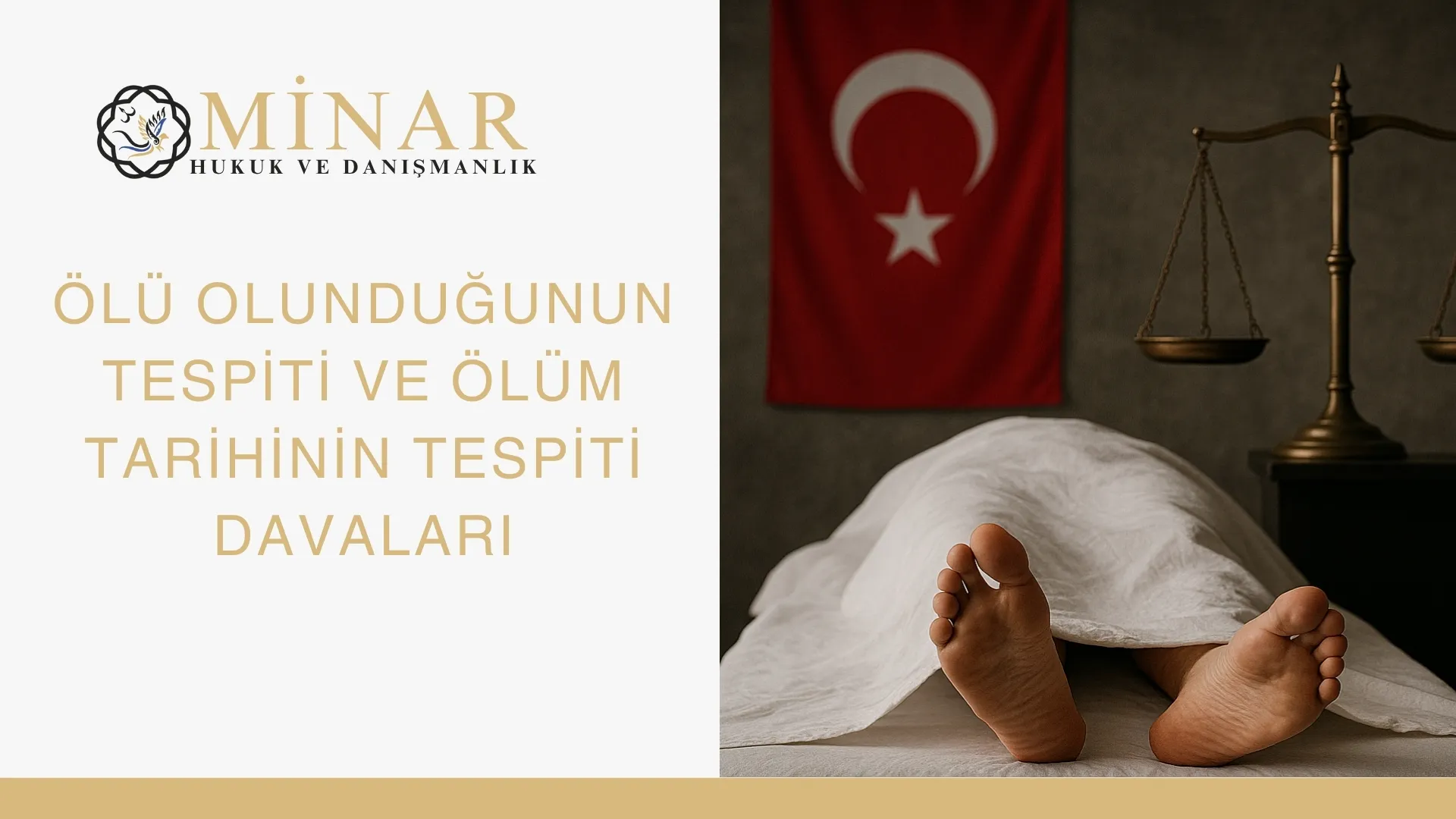 Ölü olduğunun tespiti ve ölüm tarihinin tespiti davası hakkında Minar Hukuk ve Danışmanlık tarafından hazırlanmış hukuki bilgilendirme görseli.