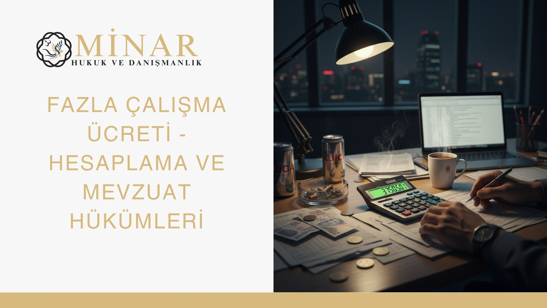 Minar Hukuk ve Danışmanlık logolu görselde, gece ofisinde hesap makinesi, bilgisayar ve evraklarla fazla mesai hesaplaması yapan bir kişi görülüyor. Görsel “Fazla Çalışma Ücreti - Hesaplama ve Mevzuat Hükümleri” başlığını taşıyor.