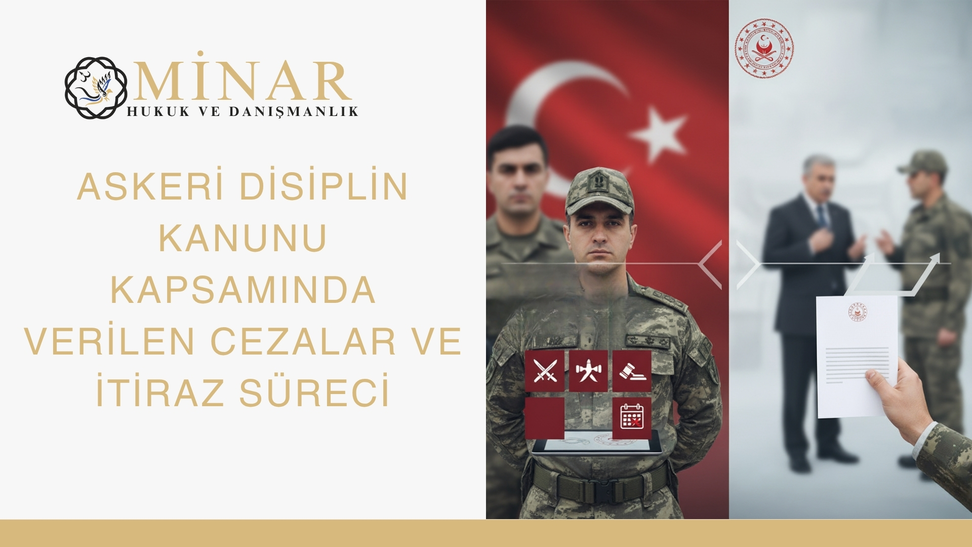 Türk bayrağı önünde duran askerler, disiplin sembolleri ve elinde resmi belge tutan asker figürüyle askeri disiplin hukuku ve cezai süreçleri temsil eden sahne; Minar Hukuk & Danışmanlık logosu ve ‘Askeri Disiplin Kanunu Kapsamında Verilen Cezalar ve İtiraz Süreci’ başlığı yer alıyor.