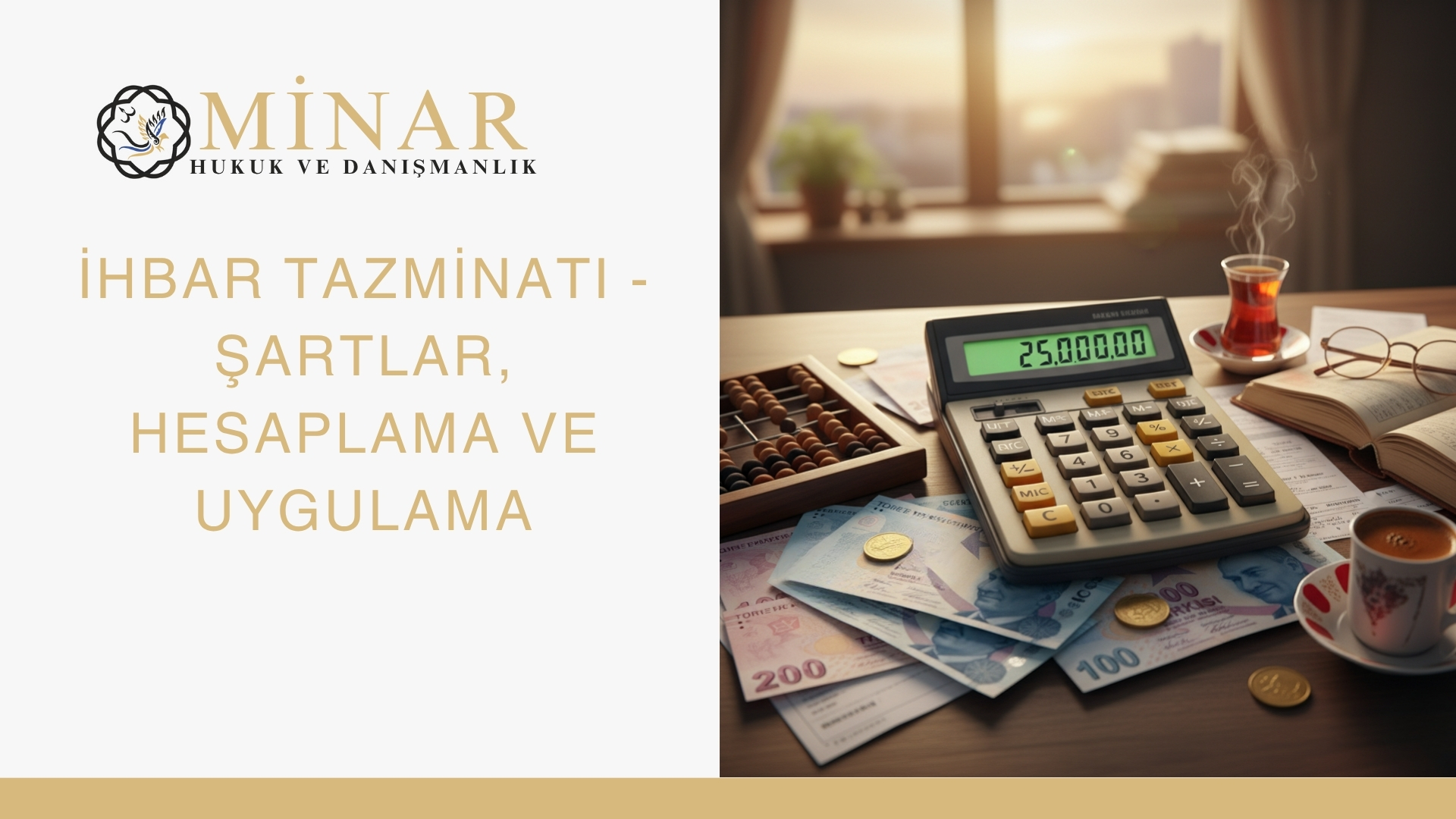 Minar Hukuk ve Danışmanlık logolu bir görselde, ofis masasında hesap makinesi, para, kahve ve hukuk kitaplarıyla birlikte “İhbar Tazminatı - Şartlar, Hesaplama ve Uygulama” başlığı yer alıyor.