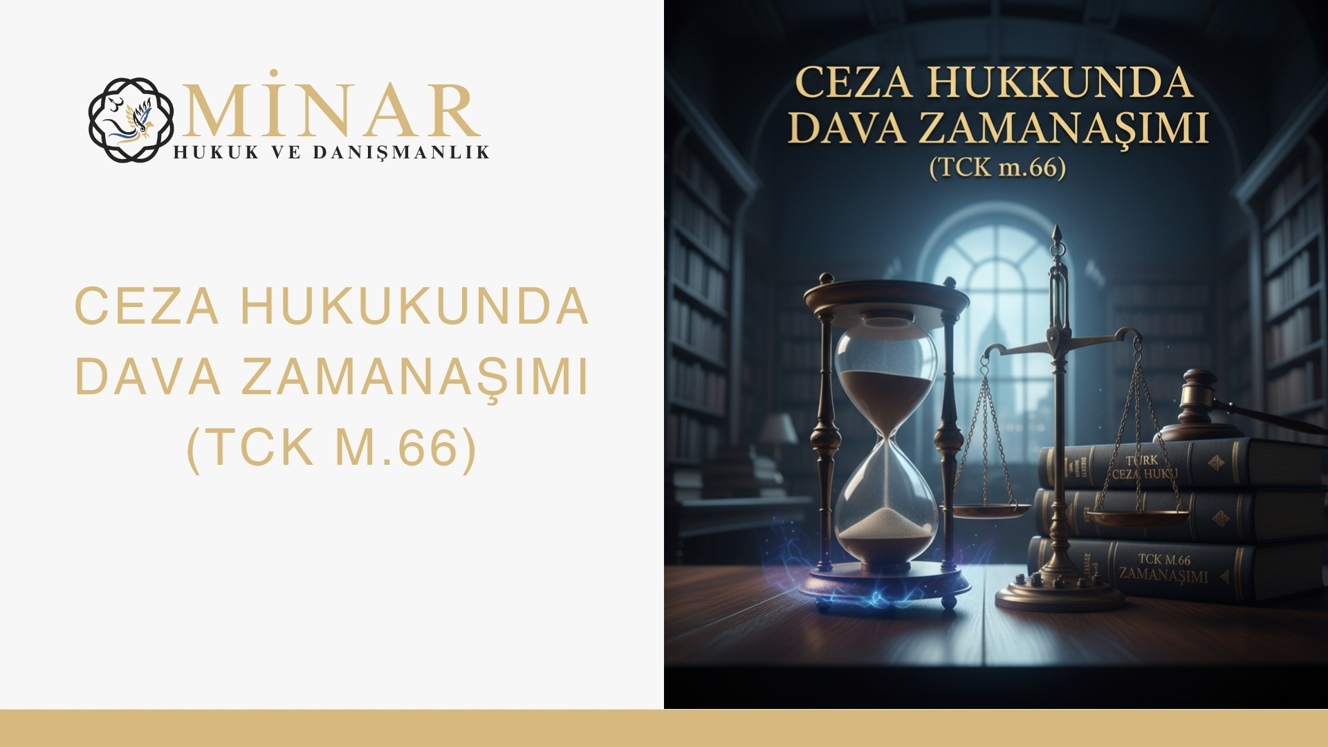 Minar Hukuk ve Danışmanlık logolu görselde, hukuk kütüphanesi ortamında masa üzerinde kum saati, adalet terazisi ve TCK m.66 Zamanaşımı kitapları yer alıyor. Görsel “Ceza Hukukunda Dava Zamanaşımı (TCK m.66)” başlığını taşıyor.