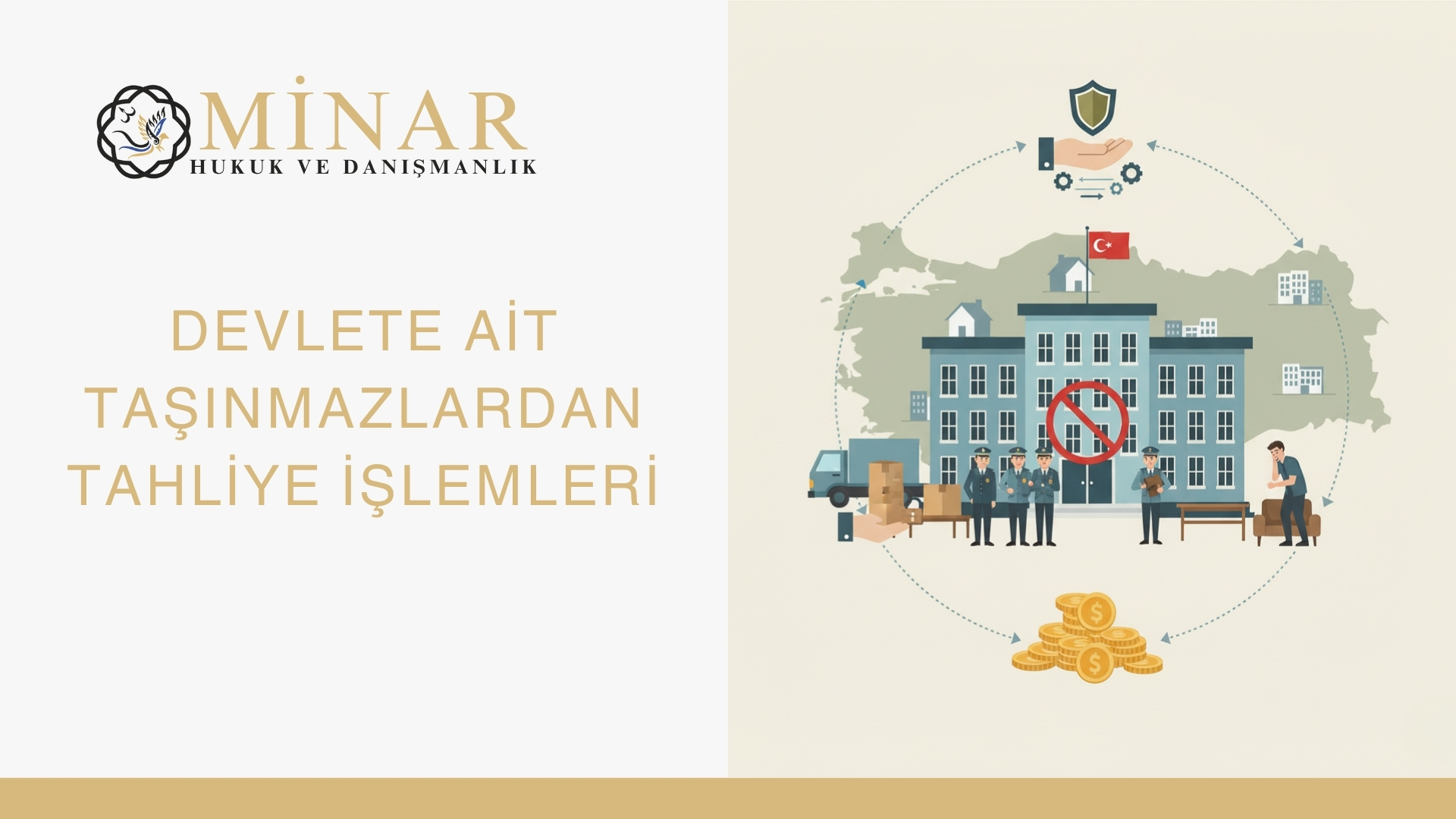 Minar Hukuk ve Danışmanlık logosu yanında devlet binası, kolluk kuvvetleri, tahliye edilen kişi ve Türkiye haritası illüstrasyonu yer almakta; kamu taşınmazlarının tahliyesi ve devlet korumasını sembolize eden bir hukuk temalı görsel.