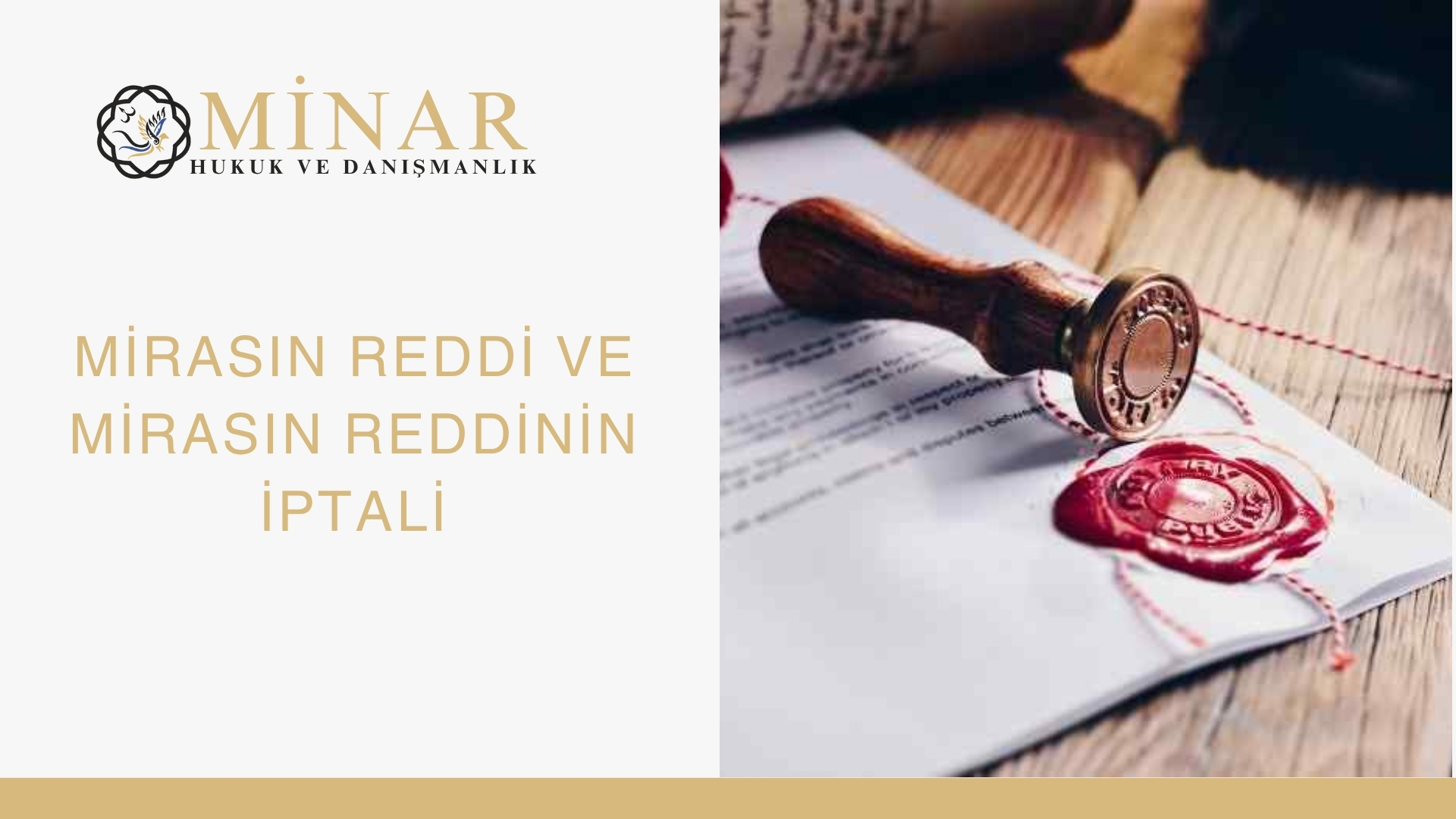 Minar Hukuk & Danışmanlık logosu, mühürlü resmi belge üzerinde duran kırmızı mühür ve mühür baskı aleti. Başlık: “Mirasın Reddi ve Mirasın Reddinin İptali”.