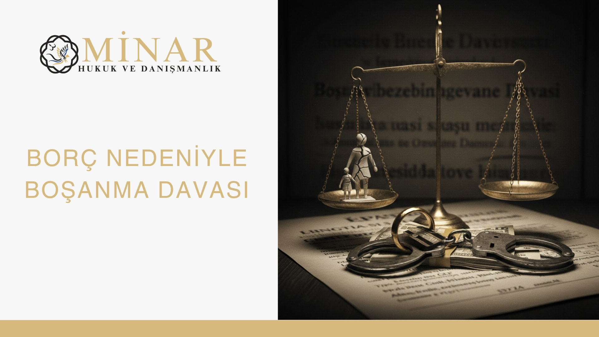 Borç nedeniyle boşanma davasını simgeleyen görsel: Adalet terazisi üzerinde aile figürü, ön planda evlilik yüzüğü ve kelepçe. Arka planda hukuki belgeler ve “Minar Hukuk ve Danışmanlık” logosu bulunuyor.