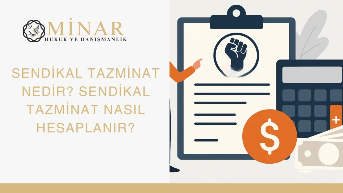 Sendikal tazminat nedir ve sendikal tazminat nasıl hesaplanır sorusunu anlatan Minar Hukuk ve Danışmanlık görseli.