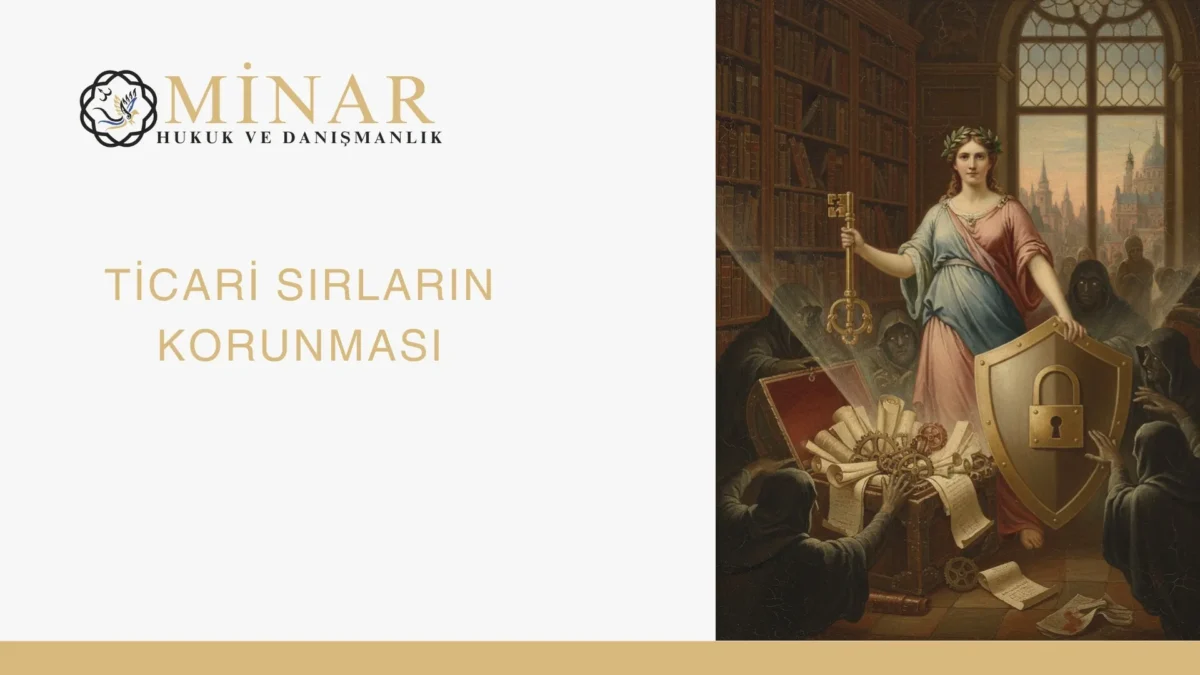 Ticari sırların korunması konulu Minar Hukuk görseli; anahtar, kilitli kalkan, arşiv belgeleri ve hukukî koruma teması.
