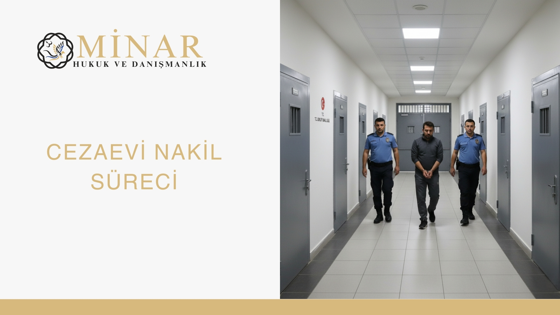 Cezaevi koridorunda iki infaz koruma memuru eşliğinde kelepçeli bir hükümlü yürürken, sol tarafta Minar Hukuk ve Danışmanlık logosu ve “Cezaevi Nakil Süreci” başlığı bulunan görsel.