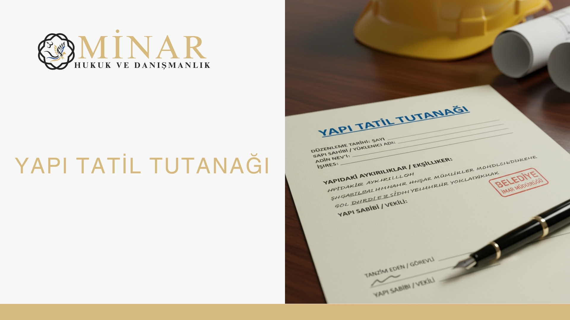 Yapı Tatil Tutanağı, inşaat hukuku, Minar Hukuk, danışmanlık, belediye, imar, baret, mimari planlar, hukuk bürosu, inşaat yasal süreçleri, emlak hukuku.