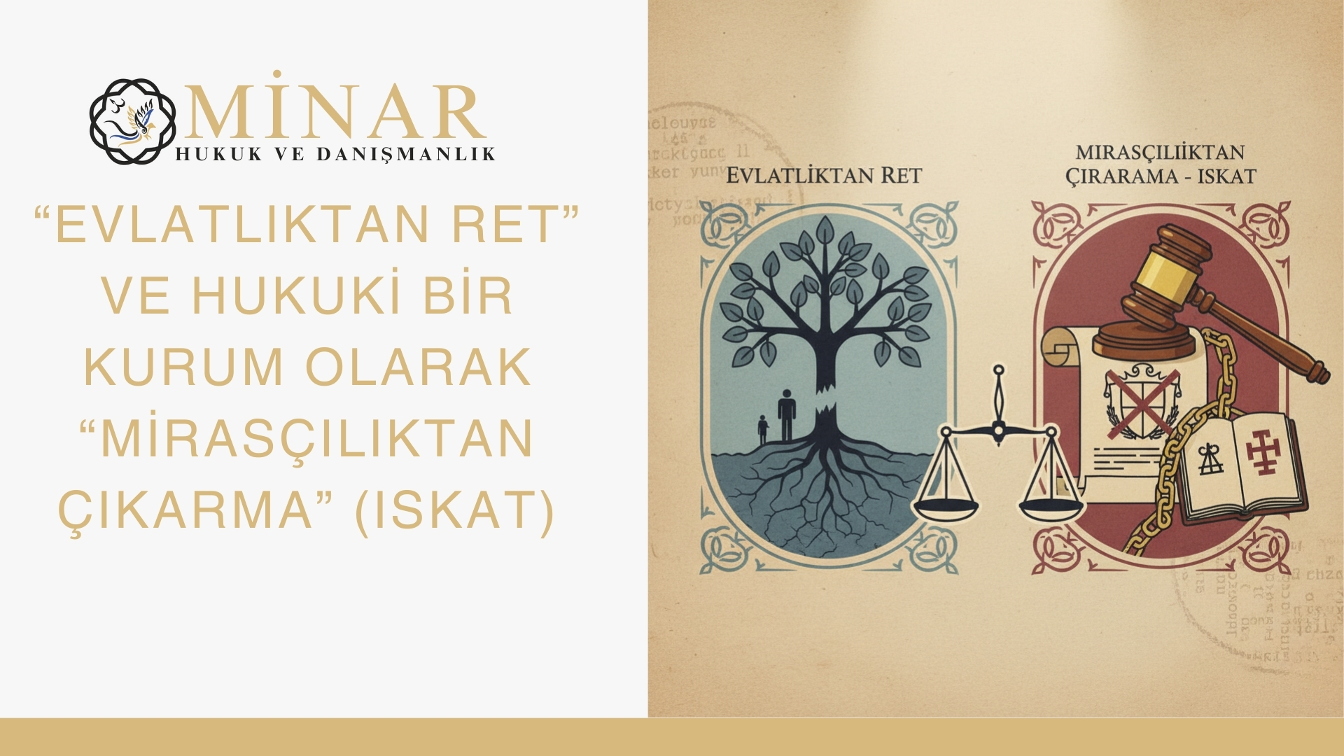 “Minar Hukuk ve Danışmanlık logolu görselde, ‘Evlatlıktan Ret’ ile ‘Mirasçılıktan Çıkarma (Iskat)’ kavramları yan yana sembollerle açıklanıyor; sol tarafta aile ağacı, sağ tarafta adalet terazisi ve hâkim tokmağı yer alıyor.”
