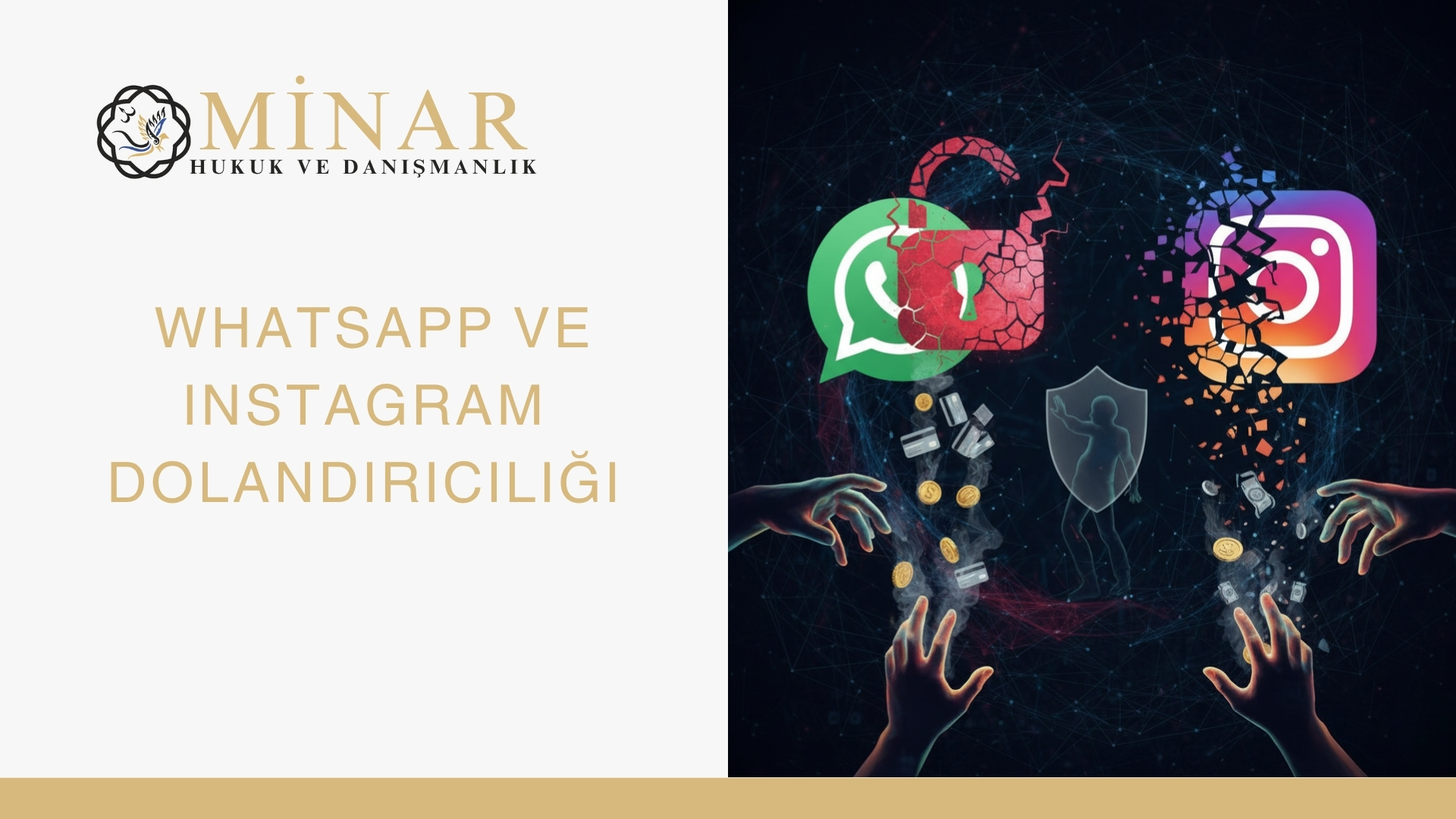 WhatsApp ve Instagram logolarının siber saldırı temasıyla parçalandığı, dijital dolandırıcılık ve bilişim suçlarını simgeleyen görsel. Minar Hukuk ve Danışmanlık logosu ile birlikte sosyal medya üzerinden işlenen nitelikli dolandırıcılık risklerini anlatan tasarım.