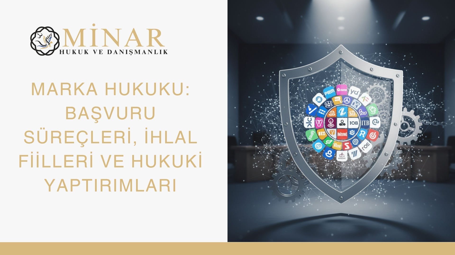 Minar Hukuk ve Danışmanlık logosu yanında dijital bir kalkan üzerinde farklı markaların logolarının yer aldığı, marka korumasını simgeleyen görsel. Başlıkta “Marka Hukuku: Başvuru Süreçleri, İhlal Fiilleri ve Hukuki Yaptırımları” yazmaktadır.