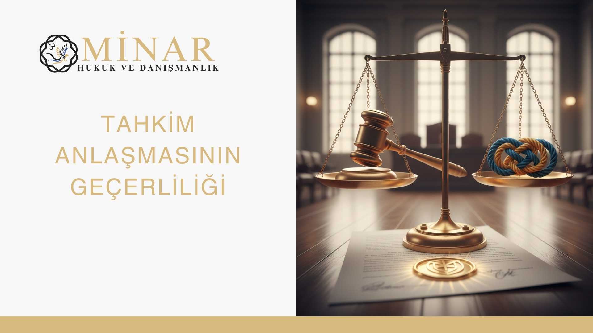 “Altın tonlarında adalet terazisi, bir kefede hâkim tokmağı diğer kefede düğümlenmiş ip sembolü bulunan, arkada mahkeme salonu görünen tahkim temalı hukuk görseli. Sol kısımda Minar Hukuk ve Danışmanlık logosu ve ‘Tahkim Anlaşmasının Geçerliliği’ başlığı yer alıyor.”