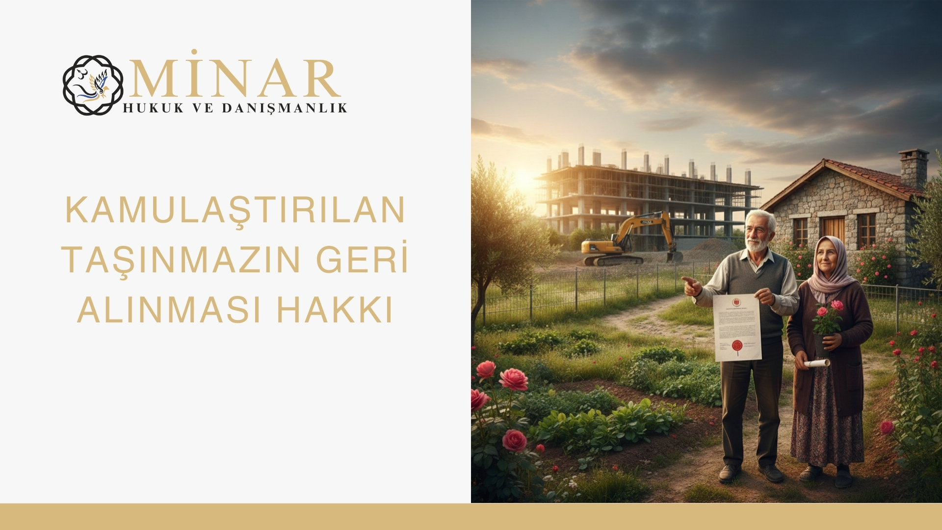 “Yaşlı bir çift, evlerinin önünde kamulaştırma belgesi tutarken; arka planda inşaat alanı ve iş makineleri bulunan, ‘Kamulaştırılan Taşınmazın Geri Alınması Hakkı’ başlıklı Minar Hukuk görseli.”