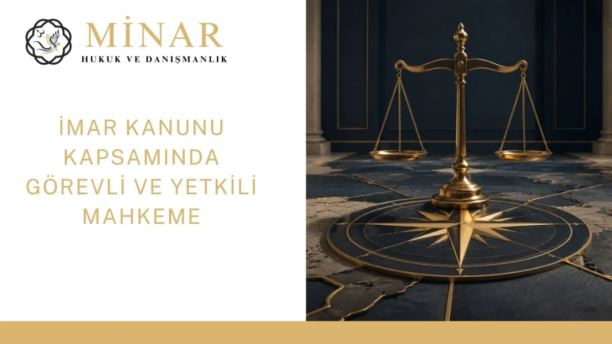 imar-gorev-yetki-minarlaw - Minar Hukuk ve Danışmanlık İmar hukukundan kaynaklanan uyuşmazlıklarda hangi mahkeme görevlidir? Dava nerede açılmalıdır? Görev ve yetki kurallarını mevzuat ve güncel içtihatlar çerçevesinde ele aldık.