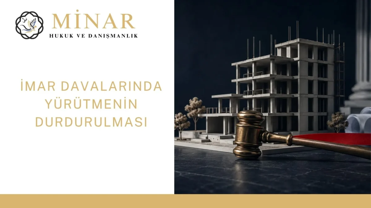 imar-yurutme-minarlaw - Minar Hukuk ve Danışmanlık İmar işlemlerine karşı açılan davalarda yürütmenin durdurulması