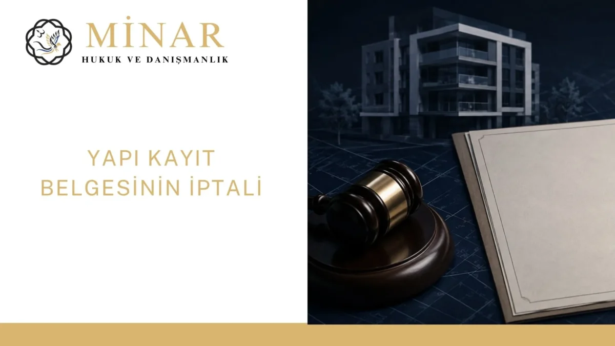 yapi-kayit-belge-iptal-minarlaw - Minar Hukuk ve Danışmanlık